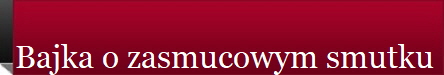 Bajka o zasmucowym smutku